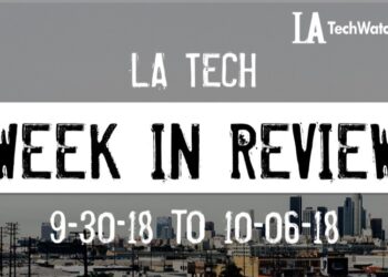 LA Tech Week in Review: 9/30/18-10/6/18