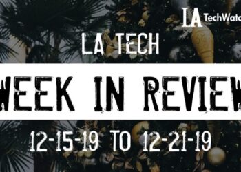 LA Tech Week in Review: 12/15/19-12/21/19