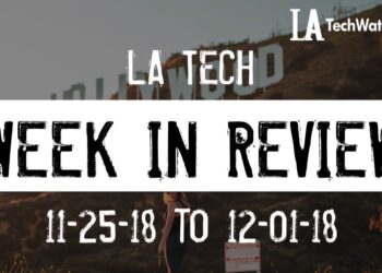 LA Tech Week in Review: 11/25/18-12/1/18