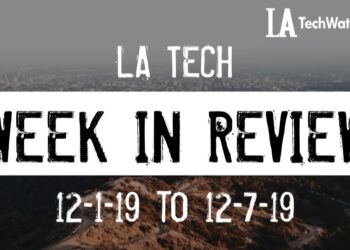 LA Tech Week in Review: 12/1/19-12/7/19