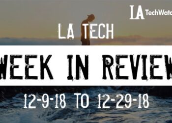 LA Tech Week in Review: 12/9/18-12/29/18