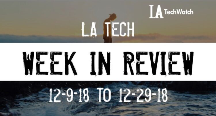 LA Tech Week in Review: 12/9/18-12/29/18