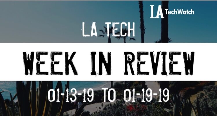 LA Tech Week in Review: 1/13/19-1/19/19