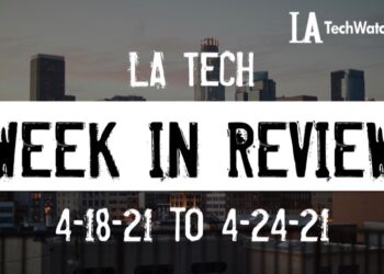 LA Tech Week in Review: 4/18/21-4/24/21