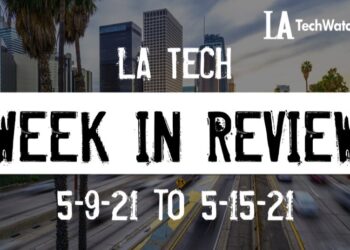 LA Tech Week in Review: 5/9/21-5/15/21