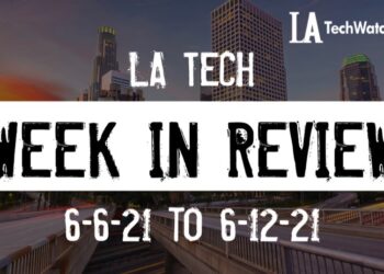 LA Tech Week in Review: 6/6/21-6/12/21
