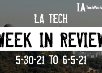 LA Tech Week in Review: 5/30/21-6/5/21