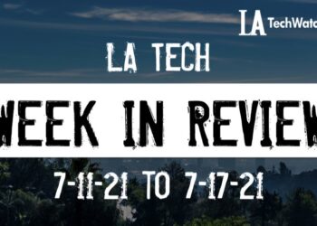 LA Tech Week in Review: 7/11/21-7/17/21