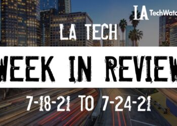 LA Tech Week in Review: 7/18/21-7/24/21