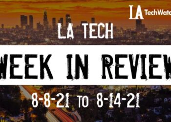 LA Tech Week in Review: 8/8/21-8/14/21