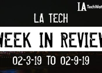 LA Tech Week in Review: 2/3/19-2/9/19