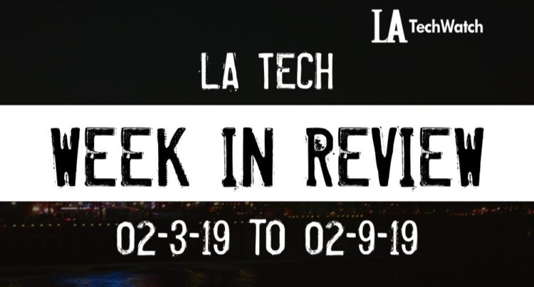 LA Tech Week in Review: 2/3/19-2/9/19