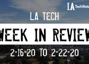 LA Tech Week in Review: 2/16/20-2/22/20