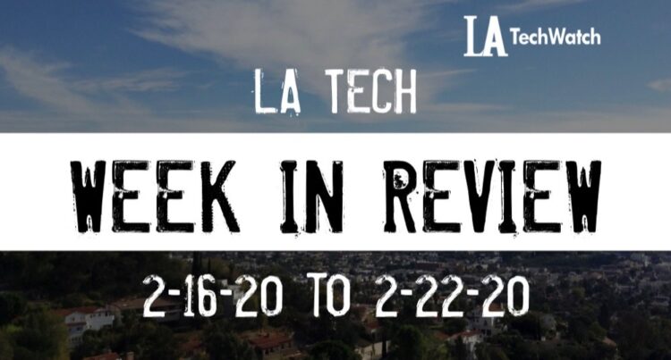 LA Tech Week in Review: 2/16/20-2/22/20