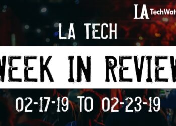 LA Tech Week in Review: 2/17/19-2/23/19