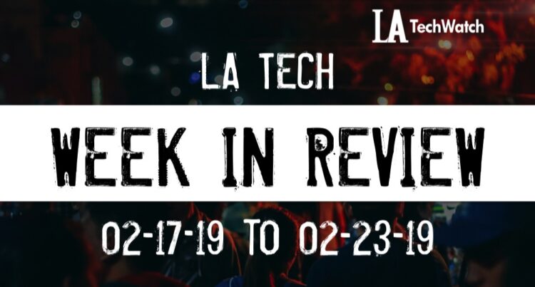 LA Tech Week in Review: 2/17/19-2/23/19