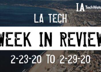 LA Tech Week in Review: 2/23/20-2/29/20