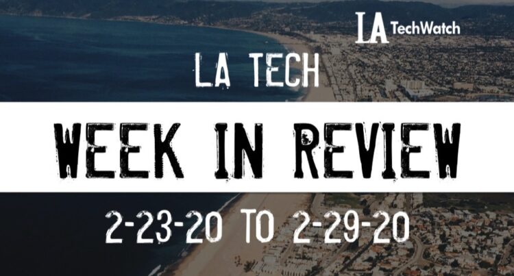 LA Tech Week in Review: 2/23/20-2/29/20