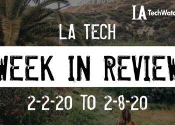 LA Tech Week in Review: 2/2/20-2/8/20