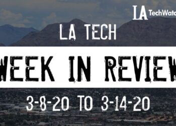 LA Tech Week in Review: 3/8/20-3/14/20