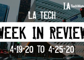 LA Tech Week in Review: 4/19/20-4/25/20