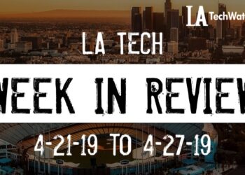 LA Tech Week in Review: 4/21/19-4/27/19
