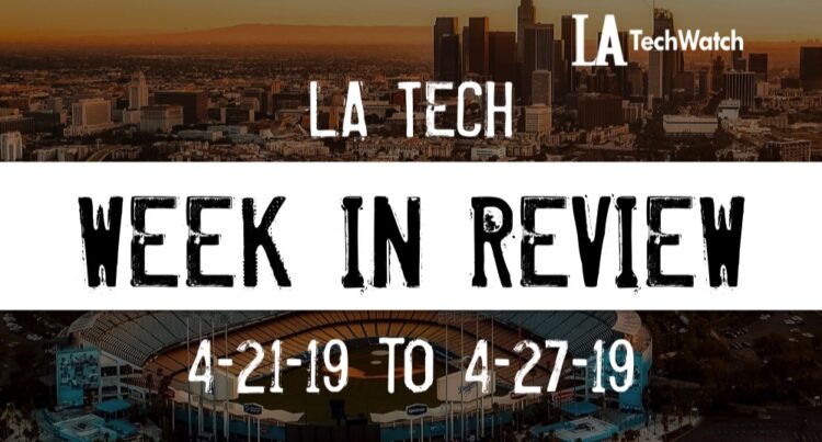 LA Tech Week in Review: 4/21/19-4/27/19