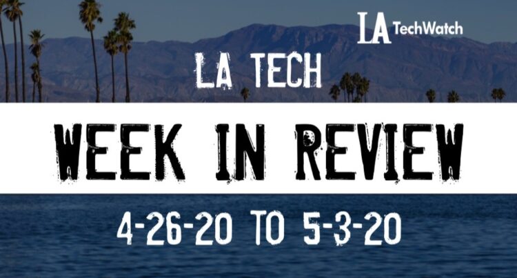 LA Tech Week in Review: 4/26/20-5/2/20