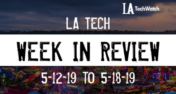 LA Tech Week in Review: 5/12/19-5/18/19