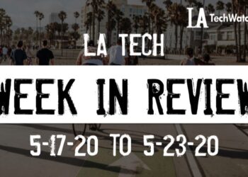 LA Tech Week in Review: 5/17/20-5/23/20