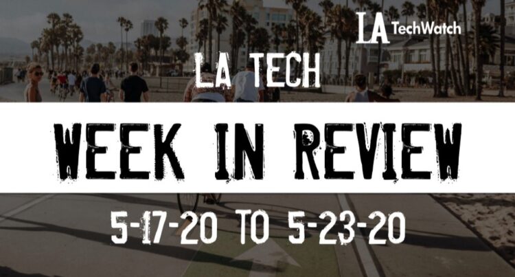 LA Tech Week in Review: 5/17/20-5/23/20