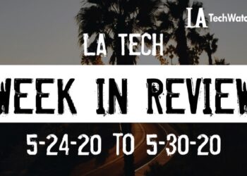 LA Tech Week in Review: 5/24/20-5/30/20