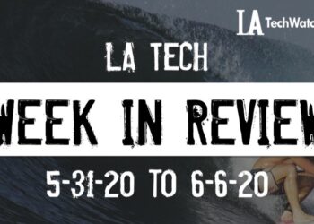 LA Tech Week in Review: 5/31/20-6/6/20