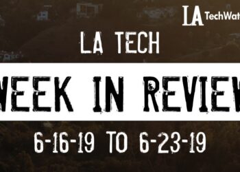 LA Tech Week in Review: 6/16/19-6/22/19