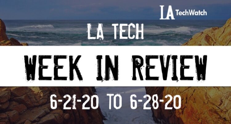 LA Tech Week in Review: 6/21/20-6/27/20