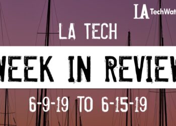 LA Tech Week in Review: 6/9/19-6/15/19