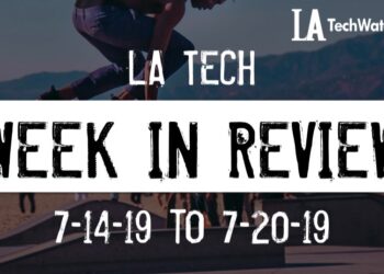 LA Tech Week in Review: 7/14/19-7/20/19