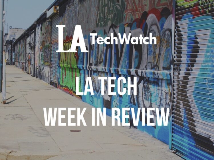 LA Tech Week in Review: 7/22/18-7/28/18