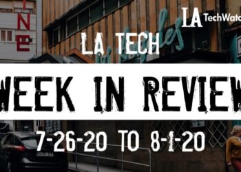 LA Tech Week in Review: 7/26/20-8/1/20