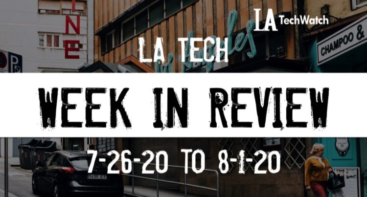 LA Tech Week in Review: 7/26/20-8/1/20