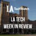 LA Tech Week in Review: 7/1/18-7/7/18
