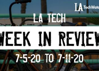 LA Tech Week in Review: 7/5/20-7/11/20