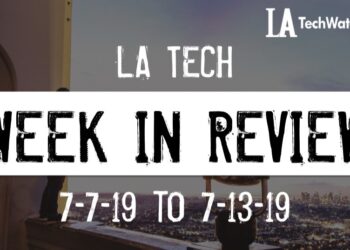 LA Tech Week in Review: 7/6/19-7/13/19