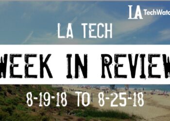 LA Tech Week in Review: 8/19/18-8/25/18