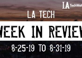 LA Tech Week in Review: 8/25/19-8/31/19