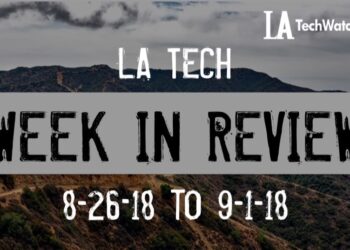 LA Tech Week in Review: 8/26/18-9/1/18