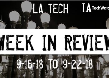 LA Tech Week in Review: 9/16/18-9/22/18