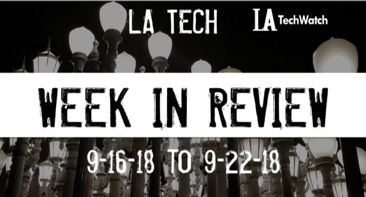 LA Tech Week in Review: 9/16/18-9/22/18