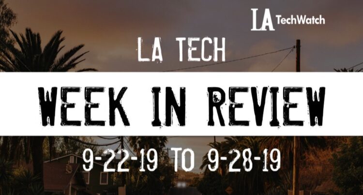 LA Tech Week in Review: 9/22/19-9/28/19