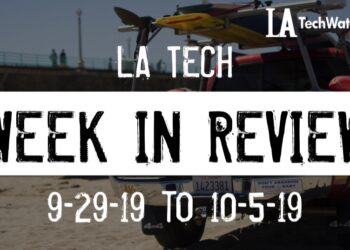 LA Tech Week in Review: 9/29/19-10/5/19